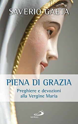 Piena di grazia. Preghiere e devozioni alla Vergine Maria