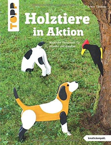 Holztiere in Aktion (kreativ.kompakt): Niedliche Tierszenen für drinnen und draußen