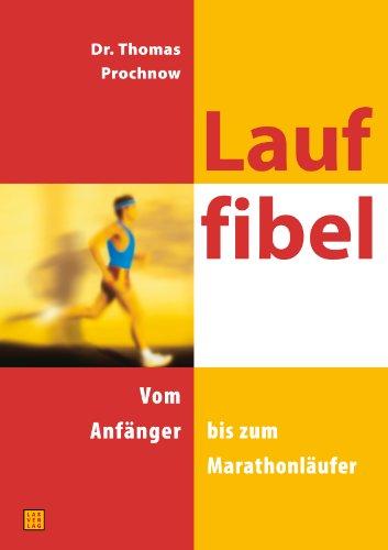 Lauffibel: Das komplette Trainingsbuch vom Anfänger bis zum Marathonläufer