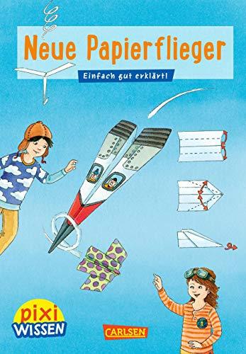 Pixi Wissen 101: VE 5: Neue Papierflieger: Einfach gut erklärt!