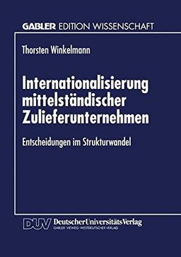 Internationalisierung mittelständischer Zulieferunternehmen: Entscheidungen Im Strukturwandel (German Edition)