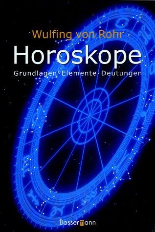 Horoskope. Grundlagen, Elemente, Deutungen