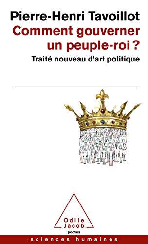 Comment gouverner un peuple-roi ? : traité nouveau d'art politique