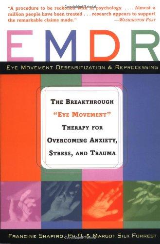 Emdr: The Breakthrough "Eye Movement" Therapy for Overcoming Anxiety, Stress, and Trauma: The Breakthrough Therapy for Overcoming Anxiety, Stress and Trauma