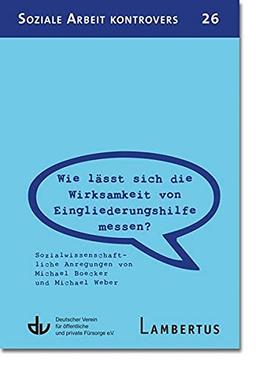 Wie lässt sich die Wirksamkeit von Eingliederungshilfe messen? (SAK 26): Sozialwissenschaftliche Anregungen von Michael Boecker und Michael Weber (Soziale Arbeit kontrovers)