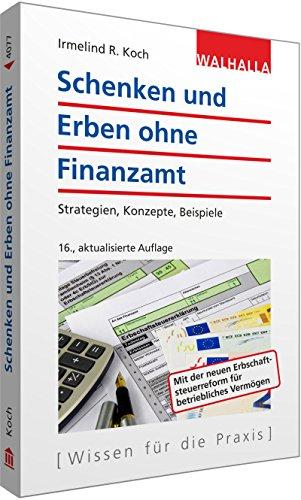 Schenken und Erben ohne Finanzamt: Strategien, Konzepte, Beispiele; Walhalla Rechtshilfen