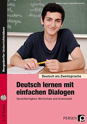 Deutsch lernen mit einfachen Dialogen: Sprechfertigkeit, Wortschatz und Grammatik (5. bis 10. Klasse) (Deutsch als Zweitsprache syst. fördern)