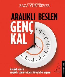 Aralikli Beslen Genc Kal: Aralikli orucla saglikli, uzun ve ideal kiloyla bir yasam