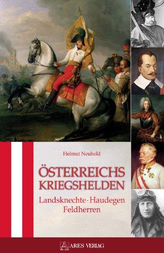 Österreichs Kriegshelden: Landsknechte - Haudegen - Feldherren