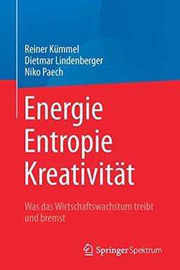 Energie,  Entropie, Kreativität: Was das Wirtschaftswachstum treibt und bremst