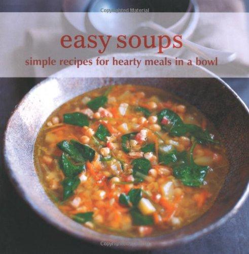 Easy Soups: Simple Recipes for Hearty Meals in a Bowl.