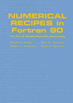 Numerical Recipes in Fortran 90: Volume 2, Volume 2 of Fortran Numerical Recipes: The Art of Parallel Scientific Computing (Fortran Numerical Recipes , Vol 2)