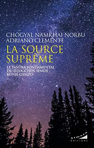 La source suprême : le tantra fondamental du Dzogchen Semdé : Künjé Gyalpo