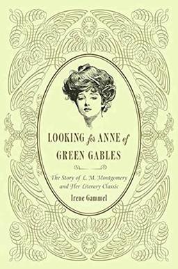 Looking for Anne of Green Gables: The Story of L. M. Montgomery and Her Literary Classic