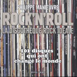 Rock'n'roll : la discothèque rock idéale. Vol. 1. 101 disques qui ont changé le monde