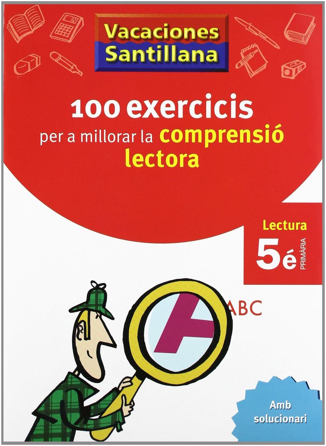 VACACIONES SANTILLANA 100 EXERCICIS PER A MILLORAR LA COMPRESIO LECTORA 5 PRIMARIA