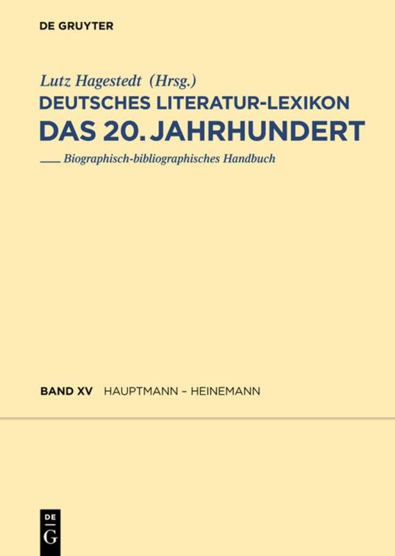 Deutsches Literatur-Lexikon - das 20. Jahrhundert, Bd. 15: Hauptmann - Heinemann