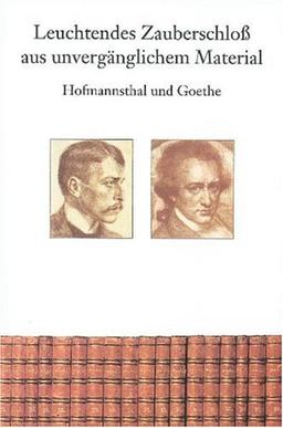 Hofmannsthal und Goethe - Leuchtendes Zauberschloss aus unvergänglichem Material