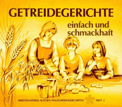 Getreidegerichte einfach und schmackhaft. Anregungen und Rezepte