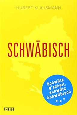 Schwäbisch: Schwätz g'scheit, schwätz schwäbisch