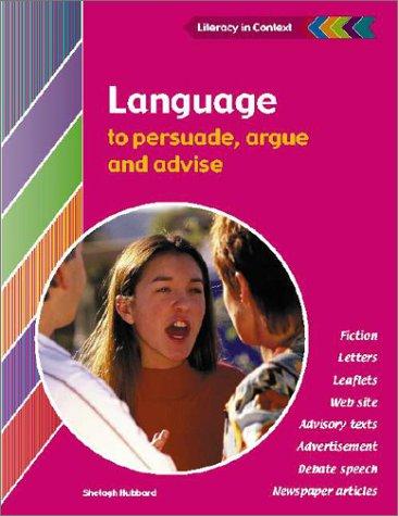 Language to Persuade, Argue and Advise Student's Book (Literacy in Context)