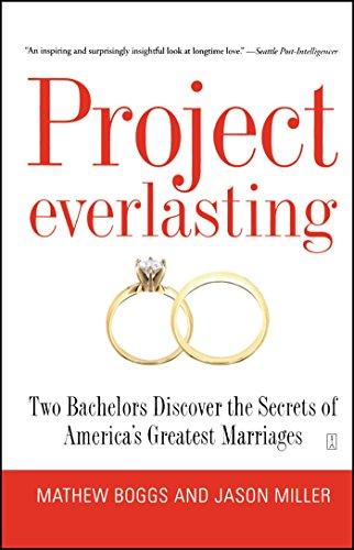 Project Everlasting: Two Bachelors Discover the Secrets of America's Greatest Marriages