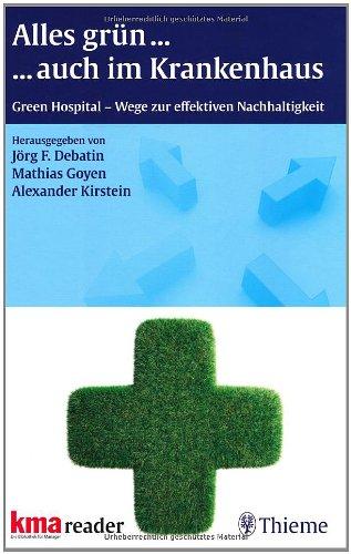 Alles grün ...auch im Krankenhaus: Green Hospital - Wege zur effektiven Nachhaltigkeit