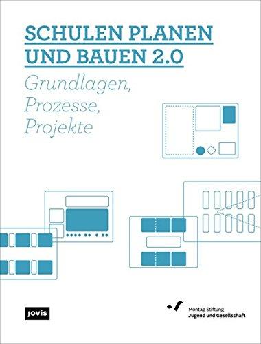 Schulen planen und bauen 2.0: Grundlagen, Prozesse, Projekte