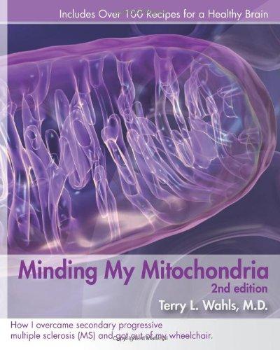 Minding My Mitochondria 2nd Edition: How I overcame secondary progressive  multiple sclerosis (MS) and got out of my  wheelchair.