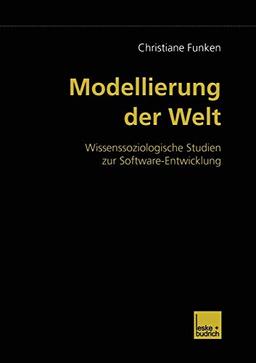 Modellierung der Welt: Wissenssoziologische Studien zur Software-Entwicklung (German Edition)