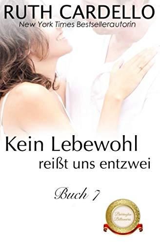 Kein Lebewohl reißt uns entzwei: Die Barrington-Milliardäre, Buch 7