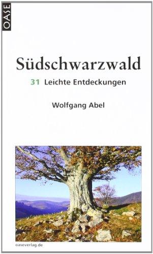 Südschwarzwald. 31 Leichte Entdeckungen. Reisebuch mit ausgesuchten Adressen zum Einkehren und Ausgehen.