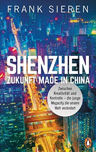 Shenzhen - Zukunft Made in China: Zwischen Kreativität und Kontrolle - die junge Megacity, die unsere Welt verändert