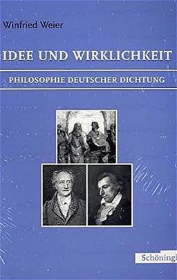 Idee und Wirklichkeit. Philosophie deutscher Dichtung