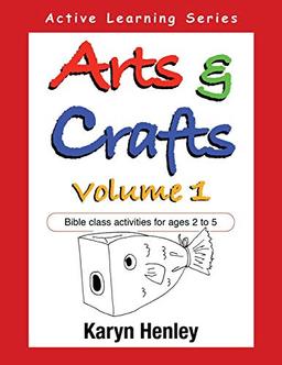 Arts and Crafts Volume 1: Bible Class Activities for Ages 2 to 5 (Active Learning Series, Band 1)