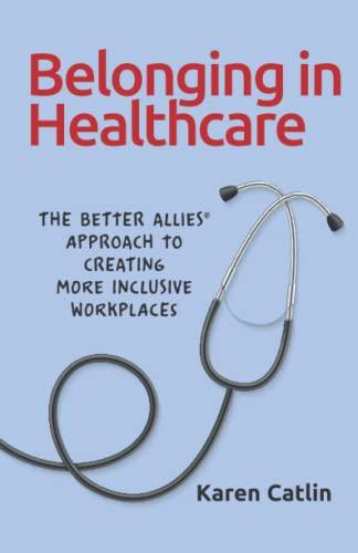 Belonging in Healthcare: The Better Allies® Approach to Creating More Inclusive Workplaces