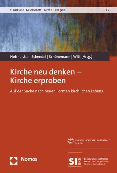 Kirche neu denken – Kirche erproben: Auf der Suche nach neuen Formen kirchlichen Lebens (SI-Diskurse | Gesellschaft – Kirche – Religion)