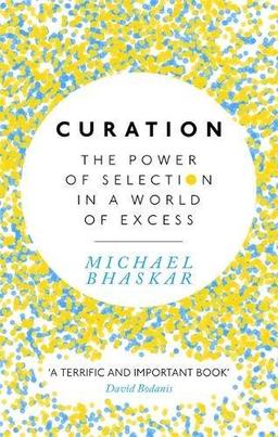 Curation: The power of selection in a world of excess