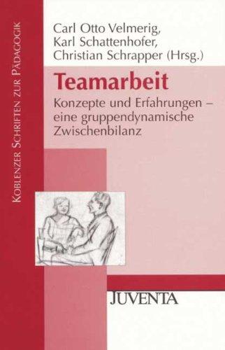 Teamarbeit: Konzepte und Erfahrungen - eine gruppendynamische Zwischenbilanz (Koblenzer Schriften zur Pädagogik)