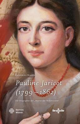 Pauline Jaricot (1799 – 1862): Die Biographie der „Mutter der Weltmission“