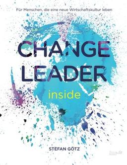 Change Leader inside: Für Menschen, die eine neue Wirtschaftskultur leben