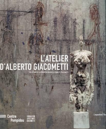 L'atelier de Alberto Giacometti : collection de la Fondation Alberto et Annette Giacometti : l'exposition. The studio of Alberto Giacometti : collection of the Foundation Alberto et Annette Giacometti : the exhibition