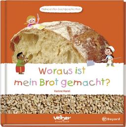 Woraus ist mein Brot gemacht?: Meine ersten Sachgeschichten