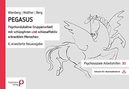 PEGASUS: Psychoedukative Gruppenarbeit mit schizophren und schizoaffektiv erkrankten Menschen (Psychosoziale Arbeitshilfen)