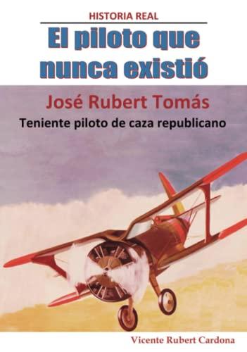 El piloto que nunca existió: José Rubert Tomás. Teniente piloto de caza republicano