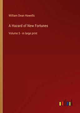 A Hazard of New Fortunes: Volume 5 - in large print