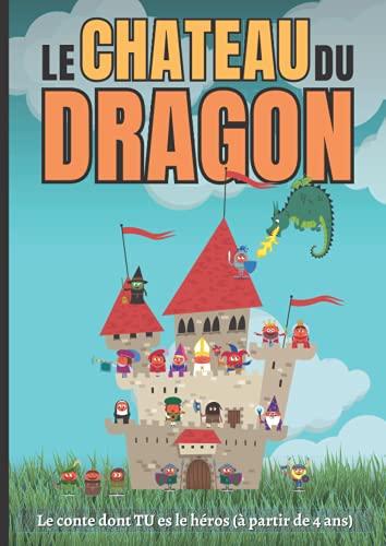 Le château du dragon: Le conte dont TU es le héros (à partir de 4 ans)