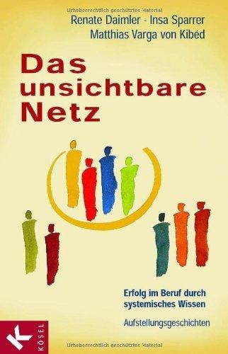 Das unsichtbare Netz: Erfolg im Beruf durch systemisches Wissen. Aufstellungsgeschichten