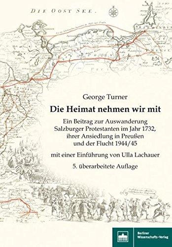 Die Heimat nehmen wir mit - 5. überarbeitete Auflage: Ein Beitrag zur Auswanderung Salzburger Protestanten im Jahr 1732, ihrer Ansiedlung in Ostpreußen und der Vertreibung 1944/45