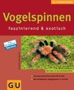 Vogelspinnen faszinierend & exotisch: Terrarien einrichten Schritt für Schritt. Die beliebtesten Vogelspinnen im Porträt (GU Neue Tierratgeber)